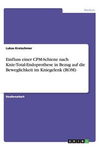 Einfluss einer CPM-Schiene nach Knie-Total-Endoprothese in Bezug auf die Beweglichkeit im Kniegelenk (ROM)