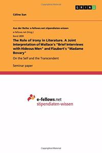 Role of Irony in Literature. A Joint Interpretation of Wallace's Brief Interviews with Hideous Men and Flaubert's Madame Bovary