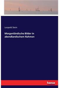 Morgenländische Bilder in abendlandischem Rahmen