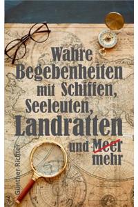 Wahre Begebenheiten bei Schiffen, Seeleuten, Landratten und Meer