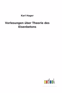 Vorlesungen über Theorie des Eisenbetons