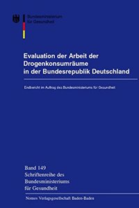 Evaluation Der Arbeit Der Drogenkonsumraume in Der Bundesrepublik Deutschland