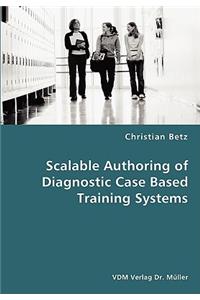 Scalable Authoring of Diagnostic Case Based Training Systems