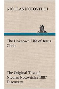 Unknown Life of Jesus Christ The Original Text of Nicolas Notovitch's 1887 Discovery