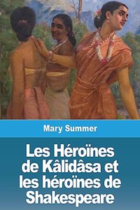 Les Héroïnes de Kâlidâsa et les héroïnes de Shakespeare