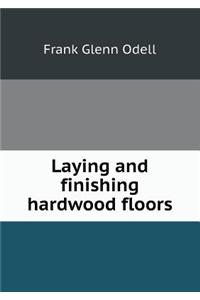 Laying and Finishing Hardwood Floors