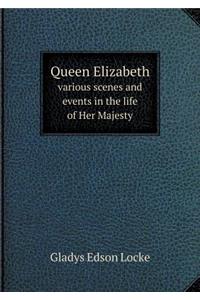 Queen Elizabeth Various Scenes and Events in the Life of Her Majesty