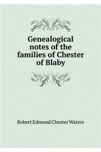 Genealogical Notes of the Families of Chester of Blaby