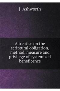 A treatise on the scriptural obligation, method, measure and privilege of systemized beneficence