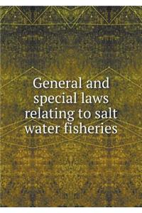 General and Special Laws Relating to Salt Water Fisheries