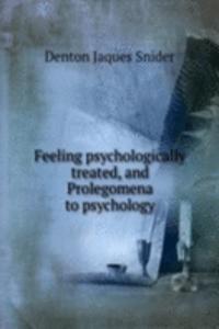 Feeling psychologically treated, and Prolegomena to psychology