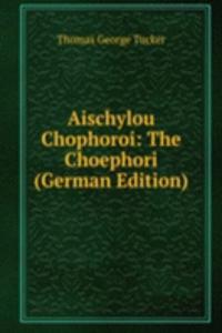 Aischylou Chophoroi: The Choephori (German Edition)