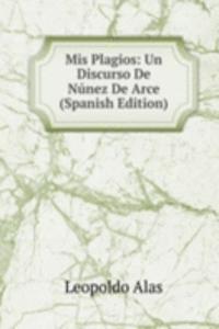 Mis Plagios: Un Discurso De Nunez De Arce (Spanish Edition)