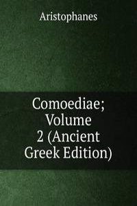 Comoediae; Volume 2 (Ancient Greek Edition)