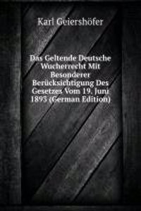 Das Geltende Deutsche Wucherrecht Mit Besonderer Berucksichtigung Des Gesetzes Vom 19. Juni 1893 (German Edition)