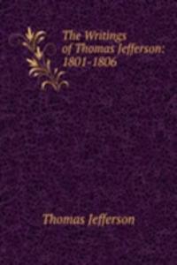 Writings of Thomas Jefferson: 1801-1806