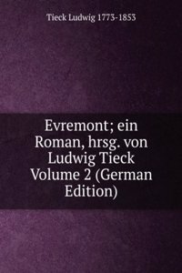 Evremont; ein Roman, hrsg. von Ludwig Tieck Volume 2 (German Edition)