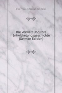 Die Vorwelt Und Ihre Entwickelungsgeschichte (German Edition)