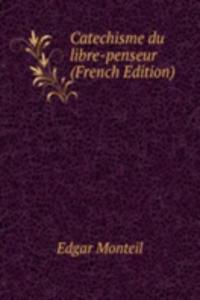 Catechisme du libre-penseur (French Edition)