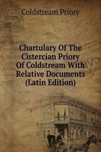 Chartulary Of The Cistercian Priory Of Coldstream With Relative Documents (Latin Edition)