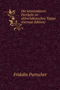 Die untrennbaren Partikeln im althochdeutschen Tatian (German Edition)