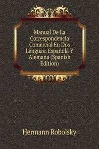 Manual De La Correspondencia Comercial En Dos Lenguas: Espanola Y Alemana
