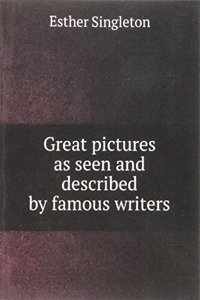 Great pictures as seen and described by famous writers