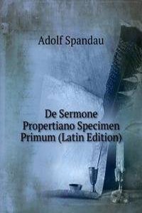 De Sermone Propertiano Specimen Primum (Latin Edition)