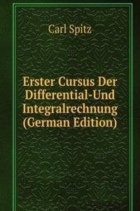 Erster Cursus Der Differential-Und Integralrechnung (German Edition)