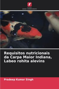 Requisitos nutricionais da Carpa Maior Indiana, Labeo rohita alevins