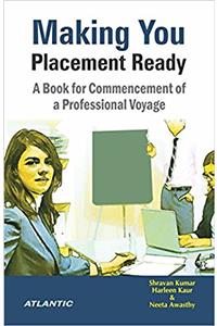 Making You Placement Ready: A Book for Commencement of a Professional Voyage