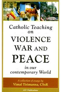 Catholic Teaching on Violence, War and Peace in our Contemporary World