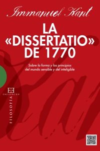 Dissertatio De 1770, La.: Sobre la forma y los principios de mundo sensible del inteligible (Spanish Edition)