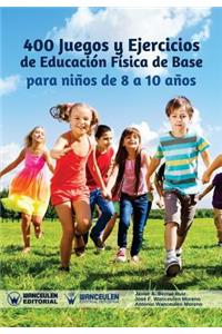 400 Juegos y Ejercicios de Educación Física de Base para niños de 8 a 10 años