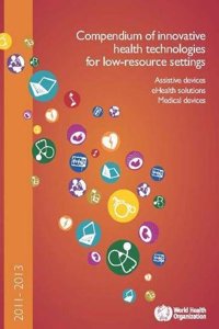 Compendium of Innovative Health Technologies for Low-Resource Settings: Assistive Devices, Ehealth Solutions, Medical Devices