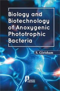 BIOLOGY AND BIOTECHNOLOGY OF ANOXYGENIC PHOTOTROPHIC BACTERIA