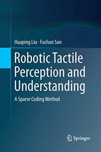 Robotic Tactile Perception and Understanding