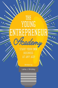 Young Entrepreneur Academy: Start Your Own Business at Any Age!