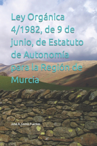 Ley Orgánica 4/1982, de 9 de junio, de Estatuto de Autonomía para la Región de Murcia