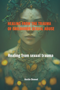 Healing from the trauma of childhood sexual abuse