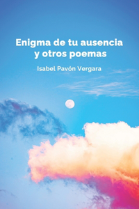 Enigma de tu ausencia y otros poemas