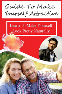 Guide To Make Yourself Attractive