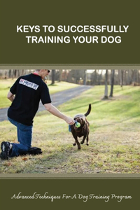 Keys To Successfully Training Your Dog