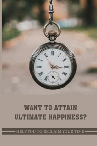 Want To Attain Ultimate Happiness?