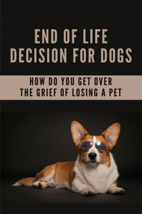 End Of Life Decision For Dogs
