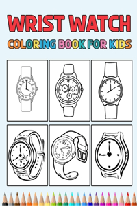 Wrist Watch Coloring Book for Kids