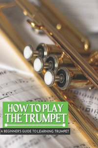 How To Play The Trumpet