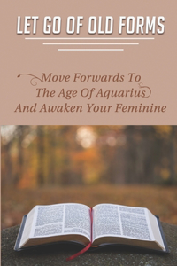 Let Go Of Old Forms