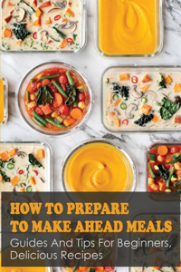 How To Prepare to Make Ahead Meals