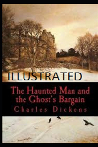 The Haunted Man and the Ghost's Bargain Illustrated